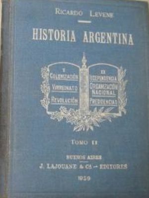 LECCIONES DE HISTORIA ARGENTINA, VOL-II, RICARDO LEVENE, J. LAJOUANE&CA.-EDITORES, 1939