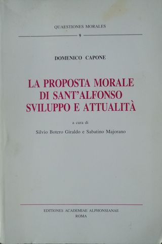 LA PROPOSTA MORALE DI SANT'ALFONSO SVILUPPO E ATTUALITA, EDITIONES ACADEMIAE ALPHONSIANAE, DOMENICO CAPONE, ROMA, 1997