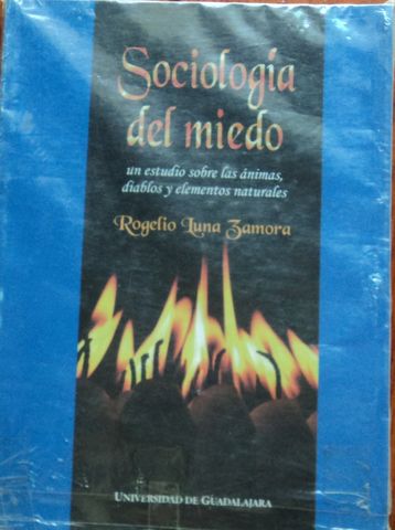 SOCIOLOGIA DEL MIEDO, ROGELIO LUNA ZAMORA, UNIVERSIDAD DE GUADALAJARA, 2005