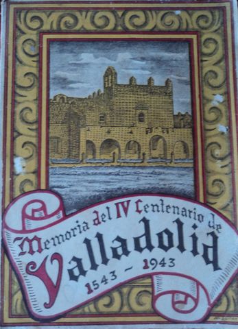 MEMORIA DEL IV CENTENARIO DE VALLADOLID 1543-1943, GOBIERNO DEL ESTADO DE YUCATAN, 1944