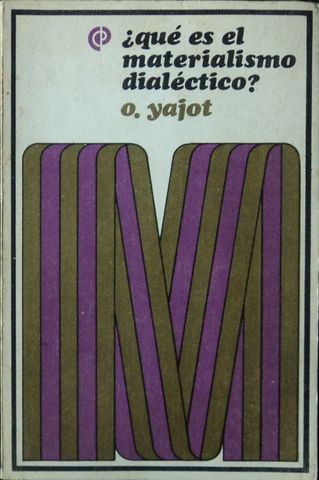 ¿QUE ES EL MATERIALISMO DIALECTICO?, O. YAJOT, EDICIONES DE CULTURA POPULAR, 1977
