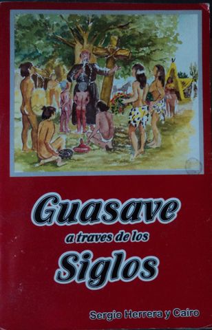 GUASAVE A TRAVES DE LOS SIGLOS, SEGIO HERRERA Y CAIRO, VISION EMPRESA EDITORES, 2004, Pags. 294