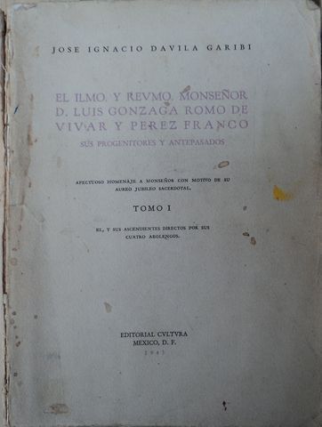 El ilmo. y revmo. monseñor d. Luis Gonzaga Romo de Vivar y Pérez Franco, sus progenitores y antepasados, Dávila Garibi, J. Ignacio, EDITORIAL CVLTVRA, 1943, Vendido, ya no está disponible!