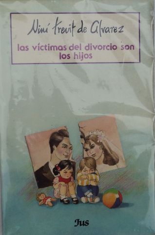 LAS VICTIMAS DEL DIVORCIOS SON LOS HIJOS, NINI TREVIT DE ALVAREZ, EDITORIAL JUS, 1990