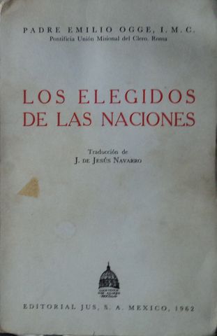 LOS ELEGIDOS DE LAS NACIONES, PADRE EMILIO OGGE, I.M.C, EDITORIAL, JUS, S.A., 1962