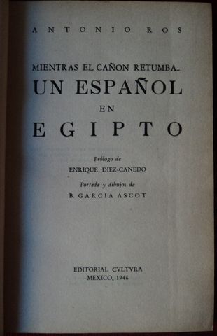 HOJA DATOS: MIENTRAS EL CAÑON RETUMBA… UN ESPAÑOL EN EGIPTO, ANTONIO ROS, CVULTVRA, 1946.