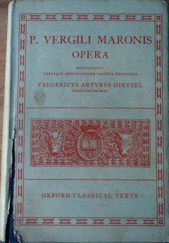 P. VERGILI MARONIS OPERA, Opera recognovit brevique adnotatione critica instruxit Fredericus Arturus Hirtzel, P. VIRGILI, OXONII: E TYPOGRAPHEO CLARENDONIANO, 1959, EN LATIN