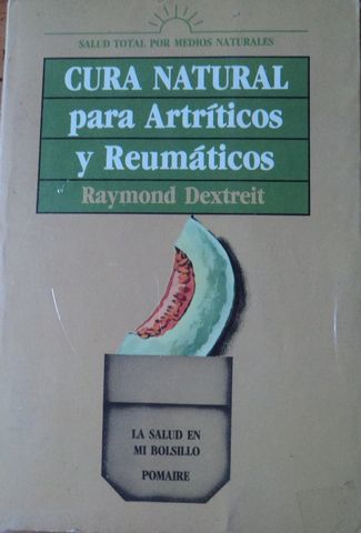 CURA NATURAL PARA ARTRITICOS Y REUMATICOS,  RAYMOND DEXTREIT,  EDITORIAL POMAIRE