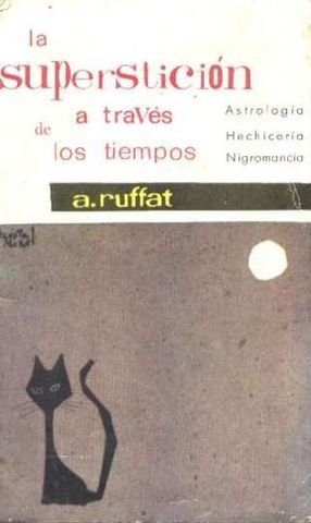 LA SUPERSTICION A TRAVES DE LOS TIEMPOS, A. RUFFAT, EDITORIAL MATEU, 1962