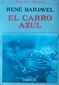 EL CARRO  AZUL, (AUTOGRAFIA Y MEMORIAS), RENE BARJAVEL, EMECE, 1981