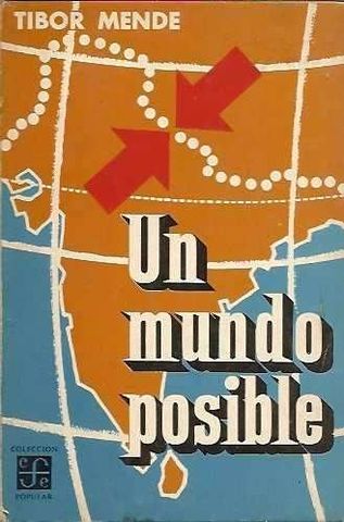 UN MUNDO POSIBLE, TIBOR MENDE, FONDO DE CULTURA ECONOMICA, COLECCIÓN POPULAR. 1966