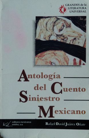 ANTOLOGIA DEL CUENTO SINIESTRO MEXICANO, RAFAEL DAVID JUAREZ OÑATE, EDITORES MEXICANOS UNIDOS, S.A., 2001, ISBN-968-15-1141-7