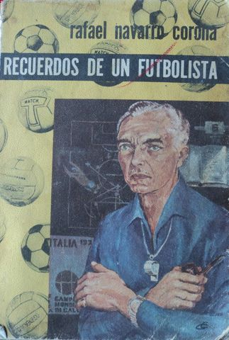 RECUERDOS DE UN FUTBOLISTA, RAFAEL NAVARRO CORONA, IMPRESORA MONTERREY, 1965