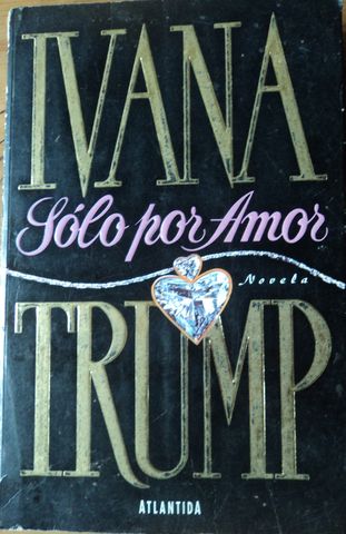 SOLO POR AMOR, IVANA TRUMP, EDITORIAL ATLANTIDA, 1993
