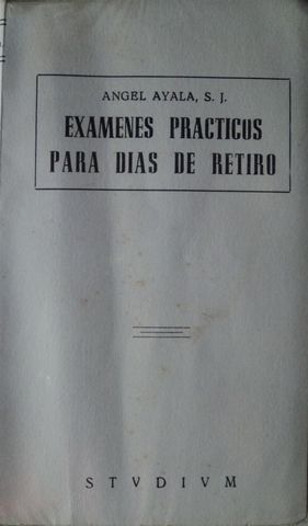 EXAMENES PRACTICOS PARA DIAS DE RETIRO, ANGEL AYALA, S.J., STVDIVM,  1965, Pags. 265