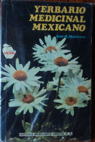 YERBARIO MEDICINAL MEXICANO, JOSE R. MARTINEZ, EDITORES MEXICANOS UNIDOS, 1982