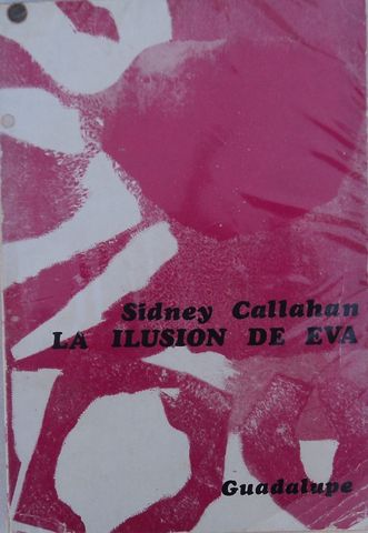 LA ILUSION DE EVA, SIDNEY CALLAHAN, EDITORIAL  GUADALUPE, 1968