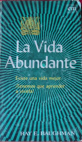 LA VIDA ABUNDANTE, UN CURSO DE ESTUDIO BIBLICO,  RAY. E. BAUGHMAN, EDITORIAL MOODY,  S/F