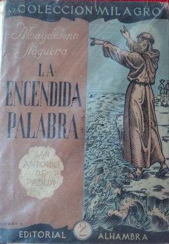 LA ENCENDIDA PALABRA, SAN ANTONIO DE PADUA, MAGDALENA NOGUERA, EDITORIAL ALHAMBRA, 1943