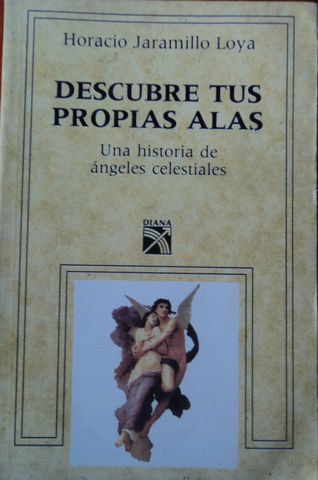 DESCUBRE TUS PROPIAS ALAS, HORACIO JARAMILLO LOYA, EDITORIAL DIANA, 1998
