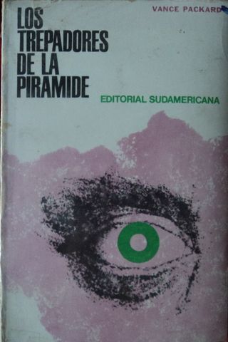 LOS TREPADORES DE LA PIRAMIDE, VANCE PACKARD, EDITORIAL SUDAMERICANA, 1971