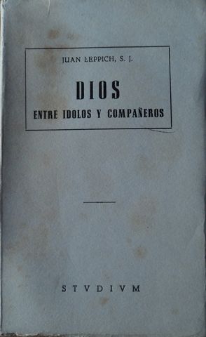 DIOS ENTRE IDOLOS Y COMPAÑEROS, JUAN LEPPICH, S. J., STVDIVM, 1963
