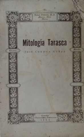 MITOLOGIA TARASCA, JOSE CORONA NUÑEZ, BALSAL EDITORES, S.A., 1984