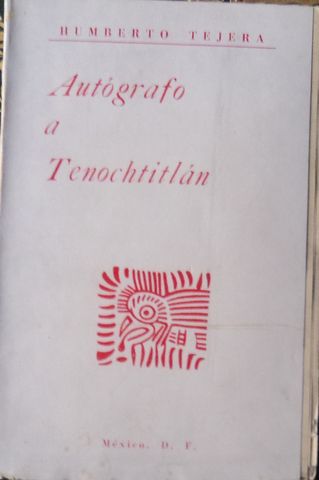 AUTOGRAFO A TENOCHTITLAN, HUMBERTO TEJERA, DEDICATORIA DE AUTOR, 1960 APROX.
