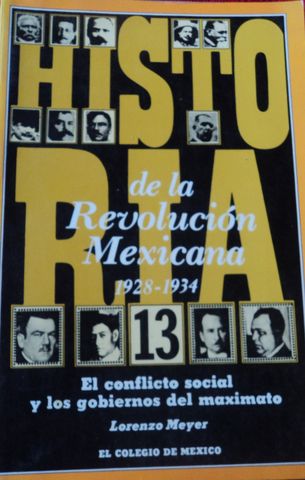 HISTORIA DE LA REVOLUCION MEXICANA 1928-1934, EL CONFLICTO SOCIAL DEL MAXIMATO LORENZO MEYER, COLEGIO DE MEXICO, VOL-13 1980