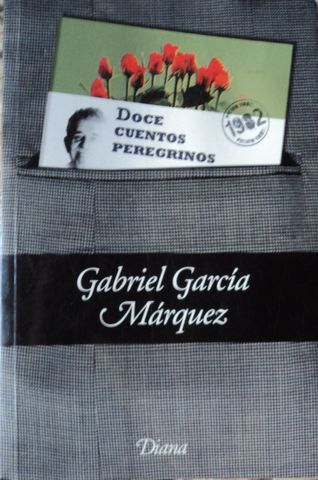 DOCE CUENTOS PEREGRINOS, GABRIEL GARCIA MARQUEZ, EDITORIAL DIANA, 2010, ISBN-978-607-07-0440-6