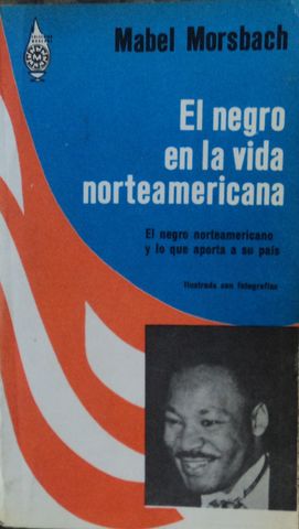 EL NEGRO EN LA VIDA NORTEAMERICANA, MABEL MORSBACH, EDITORIAL DIANA,  1970, Pags. 302