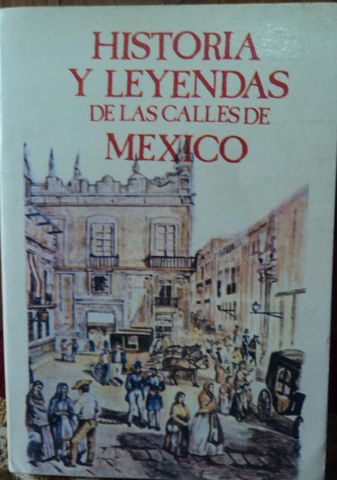 HISTORIA Y LEYENDAS DE LAS CALLES DE MEXICO, LUIS GONZALEZ OBREGON,  1989