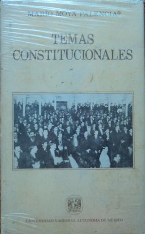 TEMAS CONSTITUCIONALES, MARIO MOYA PALENCIA, UNIVERSIDAD AUTONOMA DE MEXICO, 1978