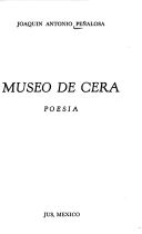 MUSEO DE CERA, 7 POESIA, JOAQUIN ANTONIO PEÑALOZA, EDITORIAL JUS, 1977