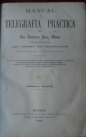 HOJA DE DATOS, MANUAL DE TELEGRAFIA PRACTICA, DON FRANCISCO PEREZ BLANCA, ESTABLECIMIENTO TIPOGRAFICO DE MANUEL NINUESA DE L., 1882