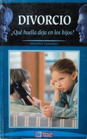 DIVORICIO, ¿QUE HUELLA DEJA EN LOS HIJOS?, MARIANO GONZALEZ, 2000
ISBN-84-8403-621-9