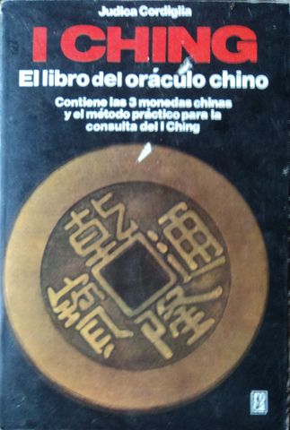 I CHING, EL LIBRO DEL ORACULO CHINO, JUDICA  CORDIGLIA, EDITORIAL ROCA, 1993 ISBN-84-270-0909-7