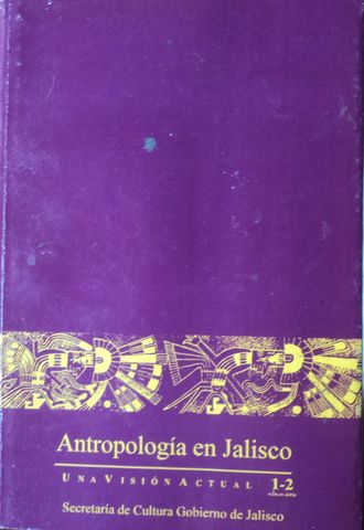 ANTROPOLOGIA EN JALISCO, LA EVOLUCION Y OCASO DE UN NUCLEO DE CIVILIZACION: LA TRADICION TEUCHITLAN Y LA ARQUEOLOGIA DE JALISCO,  PHIL C. WEIGAND, EL COLEGIO MEXICANO,  SECRETARIA DE CULTURA GOBIERNO DE JALISCO,  1996