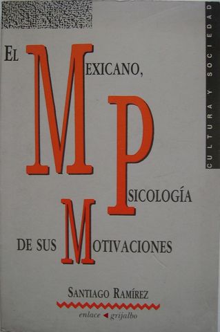 EL MEXICANO, PSICOLOGIA DE SUS MOTIVACIONES, SANTIAGO RAMIREZ, ENLACE/GRIJALBO, Pags. 191,  ISBN-968-4119-029-8