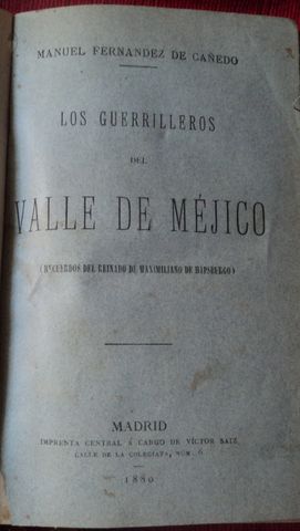 HOJA DE DATOS: LOS GUERRILLEROS DEL VALLE DE MEJICO, MANUEL FERNANDEZ DE CAÑEDO, IMPRENTA CENTRAL A CARGO DE VICTOR SAIZ, 1880