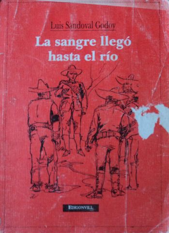 LA SANGRE LLEGO HASTA EL RIO, LUIS SANDOVAL GODOY, EDIGONVILL, 1990