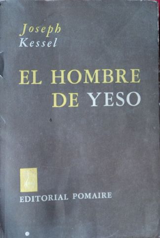 EL HOMBRE DE YESO, El cuarteto de París. IV, JOSEPH KESSEL, EDITORIAL POMAIRE, 1964
