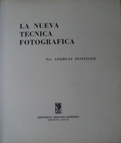 HOJA DE DATOS GENERALES: LA NUEVA TECNICA FOTOGRAFICA,  ANDREAS FEININGER,  EDITORIAL HISPANO EUROPEA, 1972