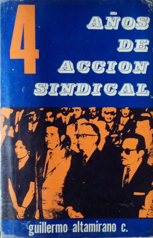 4 AÑOS DE ACCION SINDICAL, (1971-1975), GUILLERMO ALTAMIRANO C., SINDICATO NACIONAL DE TRABAJADORES DEL SEGURO SOCIAL, 1975