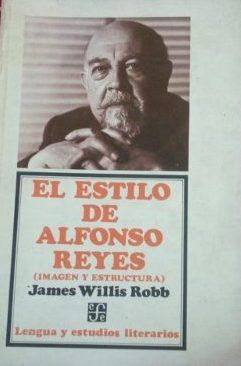 EL ESTILO  DE ALFONSO REYES (IMAGEN Y ESTRUCTURA), JAMES WILLIS ROBB, FONDO DE CULTURA ECONOMICA, 1978