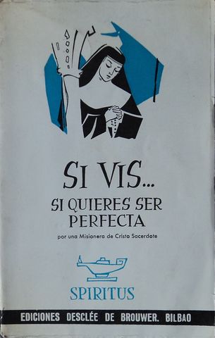 SI VIS … SI QUIERES SER PERFECTA, POR UNA MISIONERA DE CRISTO SACERDOTE, EDICIONES DESCLEE DE BROUWER, BILBAO, 1965