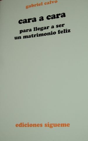 CARA A CARA, PARA LLEGAR A SER UN MATRIMONIO FELIZ, GABRIEL CALVO, EDICIONES SIGUEME, 1991