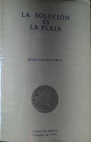 LA SOLUCION ES LA PLATA, HUGO SALINAS PRICE,  1995, Pags. 37
