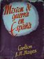 MISION DE GUERRA EN ESPAÑA,  CARLTON J. M. HAYES,  EDITORIAL JUS,  1946