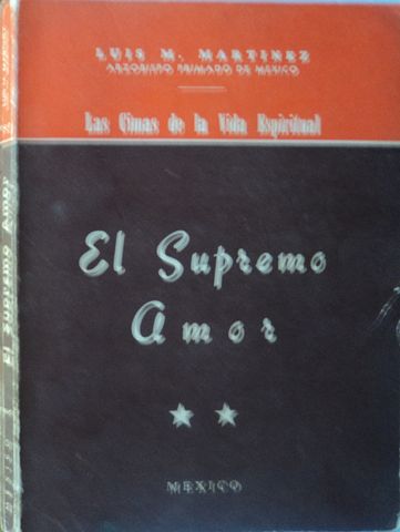 EL SUPREMO AMOR, LAS CIMAS DE LA ESPIRITUALIDAD, ARZOBISPO PRIMADO DE MEXICO, LUIS M. MARTINEZ, EDITORIAL 